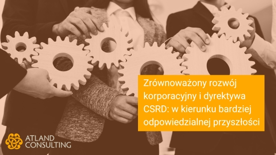 Zrównoważony rozwój korporacyjny i dyrektywa CSRD: w kierunku bardziej odpowiedzialnej przyszłości